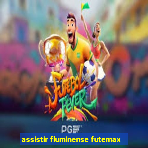 assistir fluminense futemax